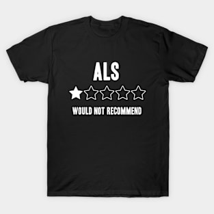 ALS Would Not Recommend Funny T-Shirt